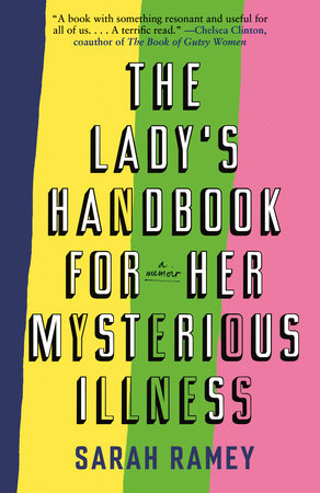 The Lady S Handbook For Her Mysterious Illness By Sarah Ramey Penguinrandomhouse Com Books