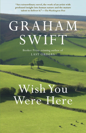 Wish You Were Here By Graham Swift Reading Guide 9780307744395 Penguinrandomhouse Com Books