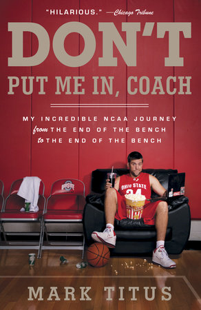 Don't Put Me In, Coach by Mark Titus: 9780307745385 |  : Books
