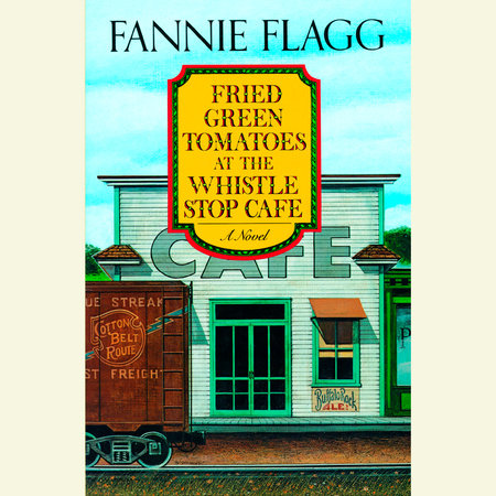 Fried Green Tomatoes at the Whistle Stop Cafe by Fannie Flagg