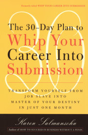The 30-Day Plan to Whip Your Career Into Submission 