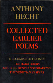 Collected Earlier Poems of Anthony Hecht 