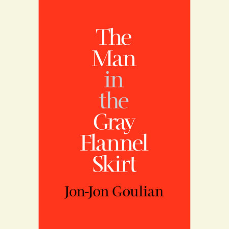 The Man in the Gray Flannel Skirt by Jon-Jon Goulian