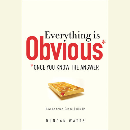 Everything Is Obvious by Duncan J. Watts