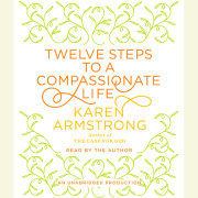 Twelve Steps to a Compassionate Life 