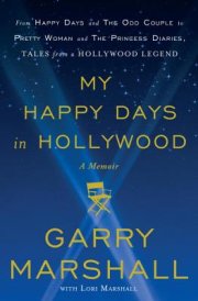 My Happy Days in Hollywood by Garry Marshall