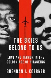 In The Skies Belong to Us, author Brendan I. Koerner tells the amazing story of the longest-distance hijacking in U.S. history