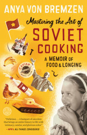 Anya Von Bremzen’s masterful memoir Mastering the Art of Soviet Cooking, now in paperback