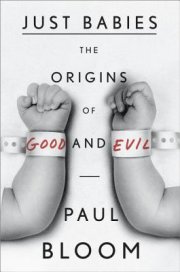 In Just Babies, cognitive scientist Paul Bloom argues that good and evil is bred in the bone