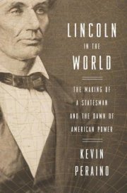How Abraham Lincoln evolved into a foreign-policy president