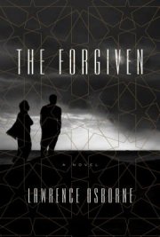 Lawrence Osborne’s The Forgiven is haunting tale of a deadly accident and its reverberations for a group of expat “infidels” in the Moroccan desert.