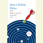 How I Killed Pluto and Why It Had It Coming 