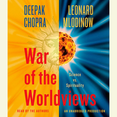 War of the Worldviews by Deepak Chopra, M.D. & Leonard Mlodinow