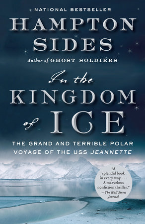 In the Kingdom of Ice by Hampton Sides: 9780307946911 |  PenguinRandomHouse.com: Books