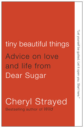 Tiny Beautiful Things by Cheryl Strayed