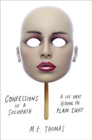 Confessions of a Sociopath by M.E. Thomas is a never-before-seen journey into the mind of a diagnosed sociopath