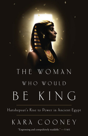 The Woman Who Would Be King by Kara Cooney: 9780307956774 |  PenguinRandomHouse.com: Books