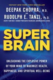 Train your brain to overcome everyday challenges with Super Brain by Deepak Chopra and Rudolph E. Tanzi