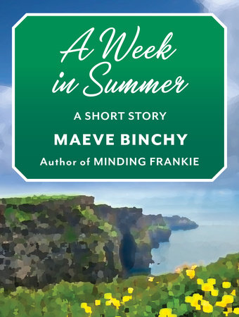 A Week In Summer By Maeve Binchy Penguinrandomhouse Com Books