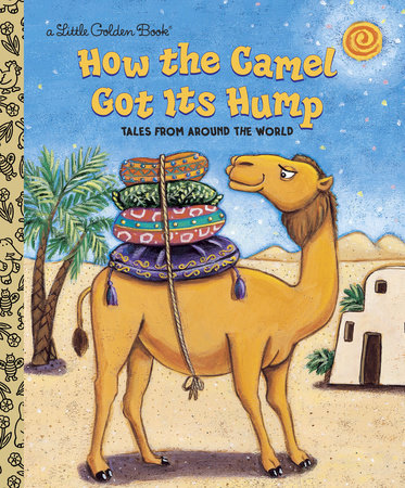 How The Camel Got Its Hump By Justine Fontes Ron Fontes 9780307960191 Penguinrandomhouse Com Books