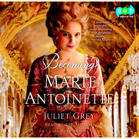 Becoming Marie Antoinette by Juliet Grey
