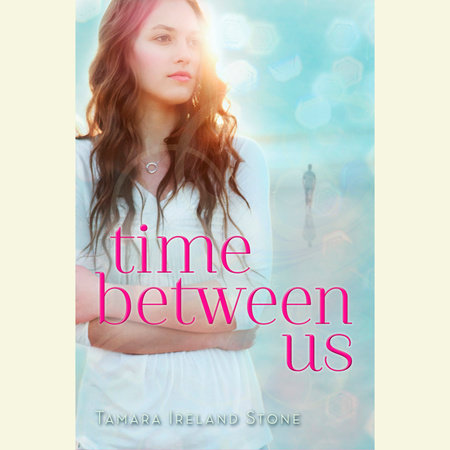 Time Between Us By Tamara Ireland Stone 9780307967879 Penguinrandomhouse Com Books