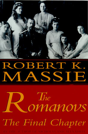 The Romanovs: The Final Chapter by Robert K. Massie