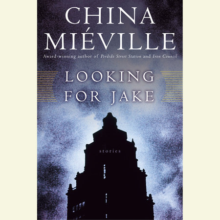 Looking for Jake by China Miéville