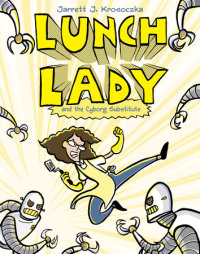 Cover of Lunch Lady and the Cyborg Substitute cover