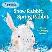 Cover of Snow Rabbit, Spring Rabbit: A Book of Changing Seasons cover
