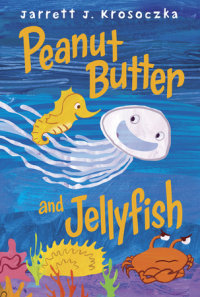 Cover of Peanut Butter and Jellyfish cover