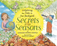 Cover of Secrets of the Seasons: Orbiting the Sun in Our Backyard