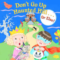 Book cover for Don\'t Go Up Haunted Hill...or Else!