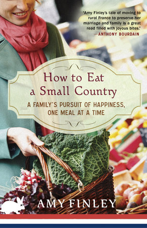 How To Eat A Small Country By Amy Finley: 9780307984968 |  PenguinRandomHouse.com: Books