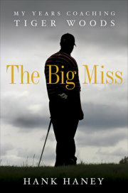 Renowned Golf Instructor Hank Haney Writes Revealing Account of His Six-Year Coaching Relationship with Tiger Woods in Memoir Set for March 27, 2012 Publication by Crown Archetype