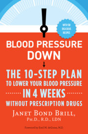 Nationally recognized nutrition, health, and fitness expert Dr. Janet Bond Brill’s 10-step plan to lower your blood pressure in 4 weeks, Blood Pressure Down