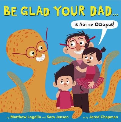 Be Glad Your Dad Is Not an Octopus