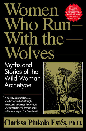 Women Who Run with the Wolves by Clarissa Pinkola Estés Phd: 9780345396815 | PenguinRandomHouse.com: Books