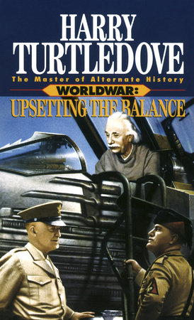 Upsetting the Balance (Worldwar, Book Three) by Harry Turtledove:  9780345402400 | PenguinRandomHouse.com: Books