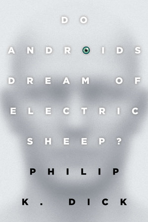 Do Androids Dream of Electric Sheep? by Philip K. Dick: 9780345404473 |  PenguinRandomHouse.com: Books