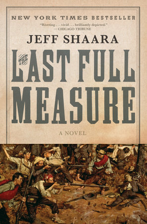 The Last Full Measure by Jeff Shaara: 9780345425485 |  PenguinRandomHouse.com: Books