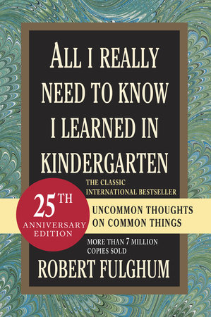 All I Really Need to Know I Learned in Kindergarten by Robert