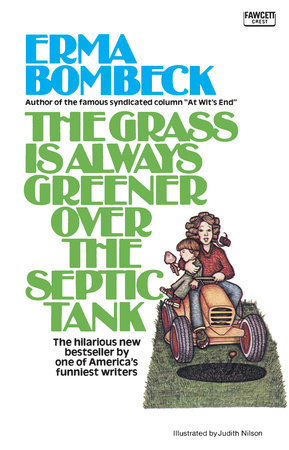 The Grass Is Always Greener over the Septic Tank by Erma Bombeck:  9780345471727