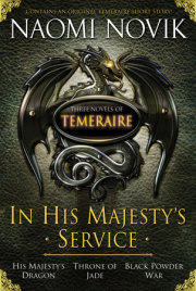 In His Majesty's Service: Three Novels of Temeraire (His Majesty's Service, Throne of Jade, and Black Powder War) 