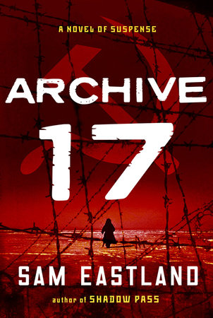 Archive 17 by Sam Eastland 9780345525758 PenguinRandomHouse Books