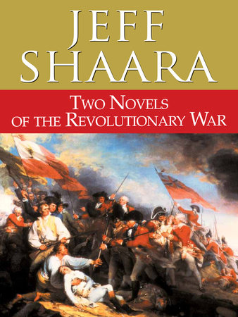 Two Novels Of The Revolutionary War By Jeff Shaara 9780345534873 Penguinrandomhouse Com Books