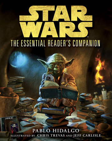 The Essential Reader's Companion: Star Wars by Pablo Hidalgo: 9780345542724  | PenguinRandomHouse.com: Books