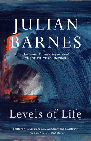 Levels Of Life By Julian Barnes Penguinrandomhouse Com Books