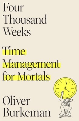 Four Thousand Weeks cover (FSG hardcover), by Oliver Burkeman