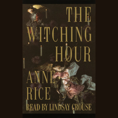 The Witching Hour By Anne Rice Penguin Random House Audio